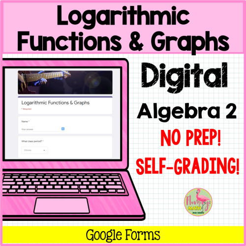Logarithmic Functions and Graphs for Google Forms Algebra 2 or Precalculus