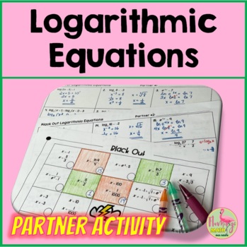 Solving Logarithmic Equations Partner Activity
